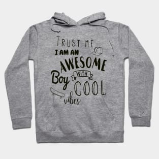 Trust me i am an awesome boy with cool vibes T-shirt Hoodie